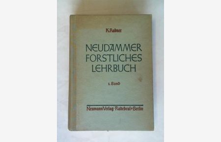 Neudammer Forstliches Lehrbuch. Ein Handbuch für Unterricht und Praxis 1. Band