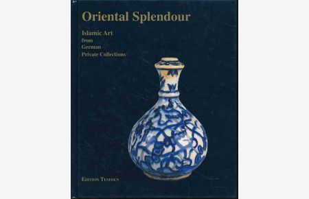Oriental splendour. Islamic art from German private collections.   - exhibition of the Museum für Kunst und Gewerbe Hamburg, 18th June - 22nd August 1993. Preface Wilhelm Hornbostel.