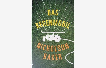 Das Regenmobil : Roman.   - Nicholson Baker ; aus dem Englischen von Eike Schönfeld / Rororo ; 26832