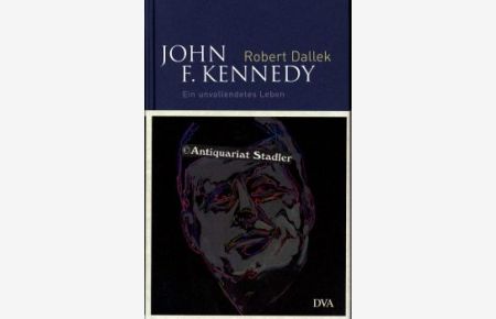 John F. Kennedy. Ein unvollendestes Leben.   - Aus dem Amerikanischen von Klaus Binder, Bernd Leineweber und Peter Torberg.
