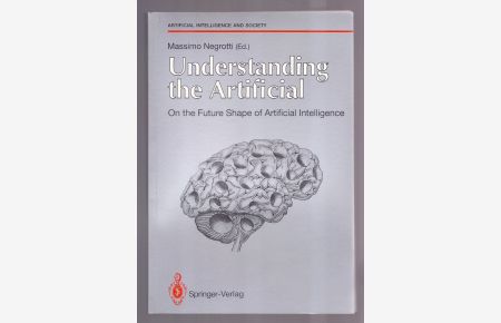 Understanding the Artificial: On the Future Shape of Artificial Intelligence. Artificial Intelligence and Society.