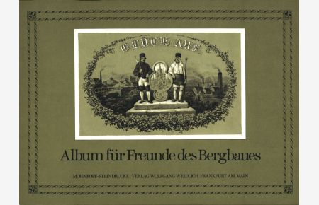 Album für Freunde des Bergbaues. 14 Bilder aus dem Leben des Freiberger Berg- und Hüttenmannes. Herausgegeben von Gerhard Heilfurth.