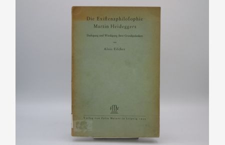 Die Existenzphilosophie Martin Heideggers. Darlegung und Würdigung ihrer Grundgedanken.