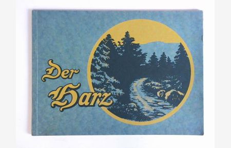 Der Harz - Eine Bildersammlung vom Harz. Nach eigenen photographischen Aufnahmen bearbeitet und herausgegeben von der Kunst-Verlagsanstalt Bruno Hansmann, Cassel