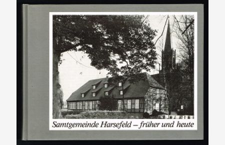 Samtgemeinde Harsefeld, früher und heute, in Bild und Text. -