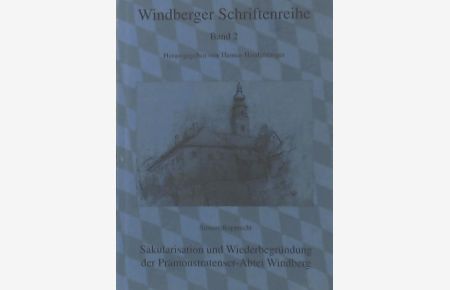 Säkularisation und Wiederbegründung der Prämonstratenser-Abtei Windberg (Windberger Schriftenreihe Band 2)