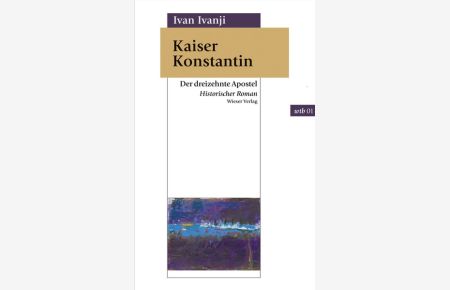Kaiser Konstantin: Der dreizehnte Apostel. Historischer Roman. (wtb Wieser Taschenbuch)