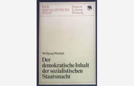 Der demokratische Inhalt der sozialistischen Staatsmacht.   - Der Sozialistische Staat, Theorie, Leitung, Planung.