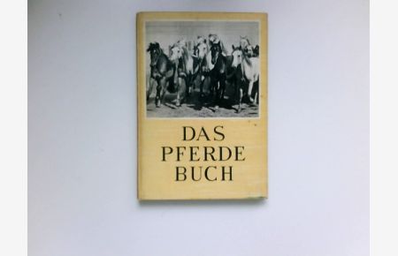 Das Pferdebuch :  - Die Entwicklungsgeschichte d. Pferdes, sein Platz im Leben d. Völker u. seine künstlerische Gestaltung.