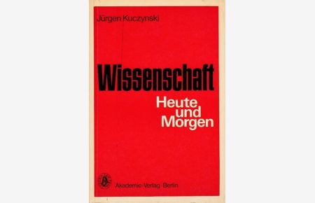 Wissenschaft, Heute und Morgen. Geschrieben unter dem Kreuzfeuer der Kritik von Robert Rompe und Kurt Werner.