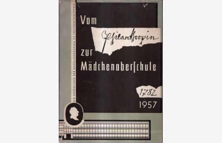 Vom Philanthropin zur Mädchenoberschule 1782-1957. Die Geschichte der Karolinenschule zu Frankenthal/Pfalz.