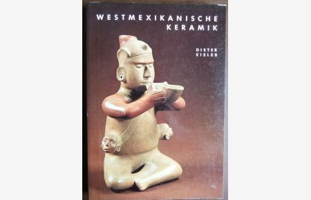 Westmexikanische Keramik.   - Veröffentlichungen des Museums für Völkerkunde Berlin ; Neue Folge 24, Abteilung Amerikanische Archäologie II.