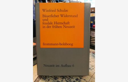 Bäuerlicher Widerstand und feudale Herrschaft in der frühen Neuzeit (Neuzeit im Aufbau; Darstellung und Dokumentation, Band 6)