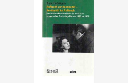 Aufbruch zur Kontinuität - Kontinuität im Aufbruch : Geschlechterkonstruktionen im west- und ostdeutschen Nachkriegsfilm von 1945 bis 1952.   - Aufblende ; [13].