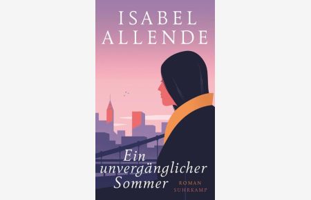 Ein unvergänglicher Sommer : Roman.   - Isabel Allende ; aus dem Spanischen von Svenja Becker