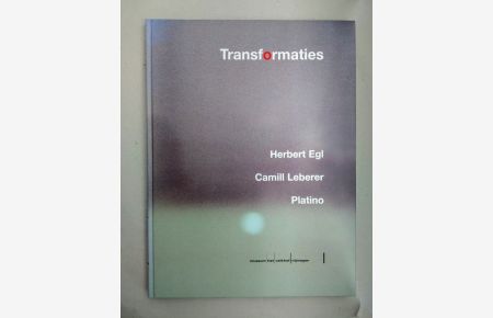 Transformaties: Herbert Egl, Camill Leberer, Platino [zur Ausstellung Nijmegen, 2000].