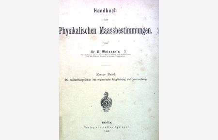 Handbuch der Physikalischen Maassbestimmungen.   - Die Beobachtungsfehler, ihre rechnerische Ausgleichung und Untersuchung, Erster Band