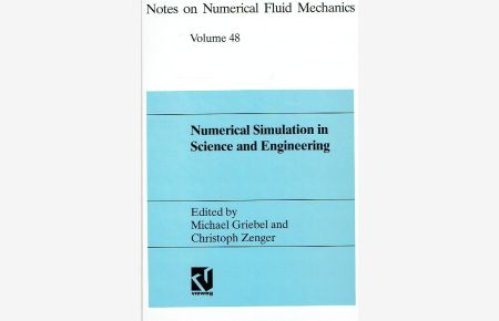 Numerical Simulation in Science and Engineering: Proceedings Of The Fortwihr Symposium On High Performance Scientific Computing, München, June 17-18, 1993.