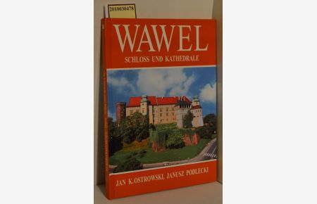 Wawel : Schloss und Kathedrale / Text: Jan K. Ostrowski. Fotogr. : Janusz Podlecki. [Übers. ins Dt. : Beata Maria Lasecka]
