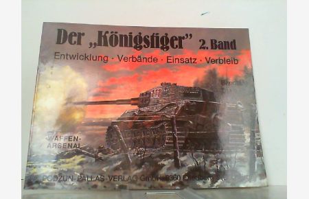 Der Königstiger 2. Band. Entwicklung, Verbände, Einsatz, Verbleib. Waffen-Arsenal Band 111.
