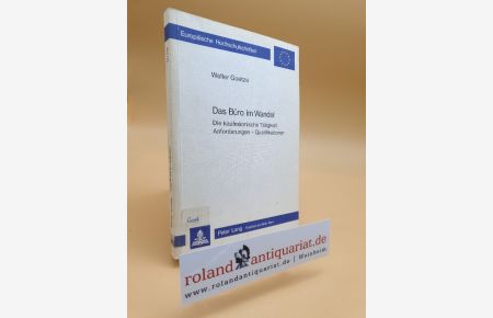Das Büro im Wandel : d. kaufmänn. Tätigkeit: Anforderungen - Qualifikationen / Europäische Hochschulschriften / Reihe 6 / Psychologie ; Bd. 119