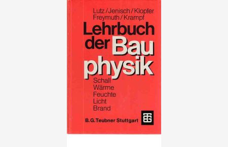 Lehrbuch der Bauphysik : Schall, Wärme, Feuchte, Licht, Brand.   - Baukonstruktionslehre ; 1.