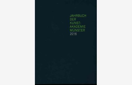 Jahrbuch der Kunstakademie Münster 2016.   - Schriften der Kunstakademie Münster 126.