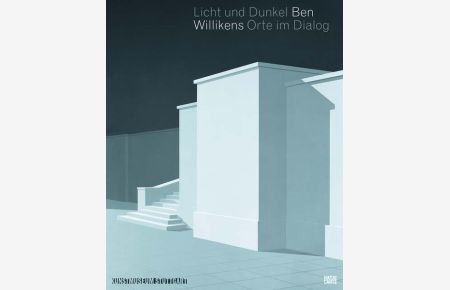Licht und Dunkel: Ben Willikens - Orte im Dialog [zur Ausstellung im Kunstmuseum Stuttgart].