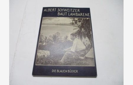 Albert Schweitzer baut Lamrarene.