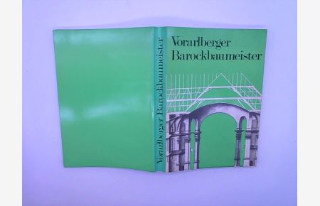 Die Vorarlberger Barockbaumeister. Ausstellung in Einsiedeln und Bregenz zum 250. Todestag von Br. Caspar Moosbrugger. Mai-September 1973. Hrsg. von Werner Oechslin.