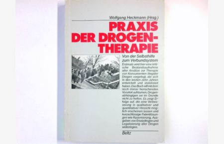 Praxis der Drogentherapie : von d. Selbsthilfe zum Verbundsystem.   - hrsg. von Wolfgang Heckmann