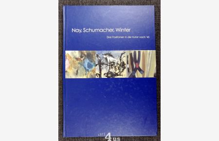 Nay, Schumacher, Winter. Drei Positionen der Kunst nach '45.   - Katalog zur Ausstellung 12.10.-24.10. 2002 und 6 11. - 20.11. 2002 Galerie Maulberger. 30.10.-3.11. 2002 Art Cologne