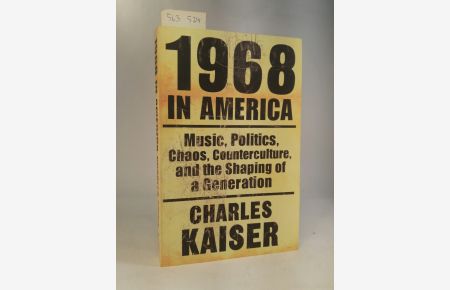 1968 in America. Music, Politics, Chaos, Counterculture, and the Shaping of a Generation. [Neubuch]