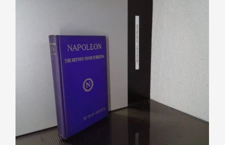 Napoleon: The Return from Saint Helena - An Account of the Removal of the Emperor's Remains from Saint Helena to France in 1840, together with a Description of His Tomb in the Hôtel des Invalides in Paris ; With 8 Ill. (1907)