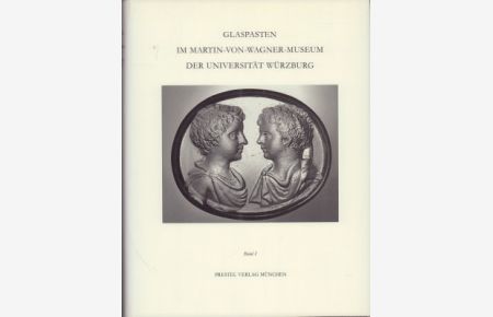 Glaspasten im Martin-von-Wagner-Museum der Universität Würzburg. Basnd 1: Abdrücke von antiken und ausgewählten nichtantiken Intagli und Kameen.