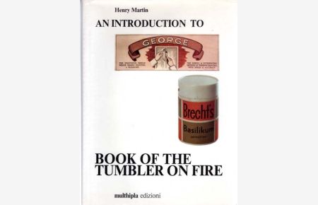 An Introduction To George Brecht`s Book Of The Tumbler On Fire. With Interviews by Ben Vautier and Marcel Alocco, Henry Martin, Irmeline Lebeer, Gislind Nabakowski, Robin Page, Michael Nyman. With an Anthology of Texts by George Brecht.