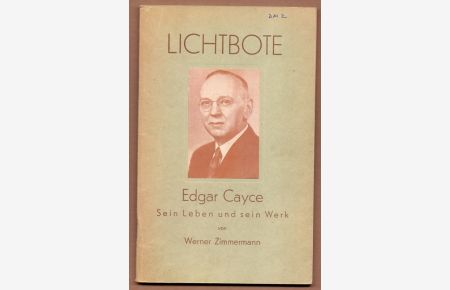 Lichtbote Edgar Cayce. Sein Leben und sein Werk. Dargestellt und übersetzt von Werner Zimmermann.