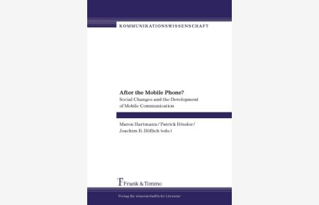 After the mobile phone? Social changes and the development of mobile communication.   - Kommunikationswissenschaft ; Bd. 4