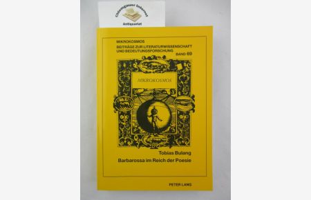 Barbarossa im Reich der Poesie : Verhandlungen von Kunst und Historismus bei Arnim, Grabbe, Stifter und auf dem Kyffhäuser.   - Mikrokosmos ; Band 69