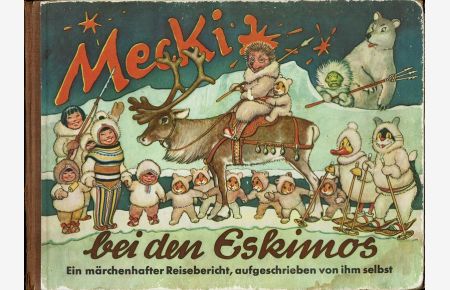 Mecki bei den Eskimos. Sein dritter märchenhafter Reisebericht, aufgeschrieben von ihm selbst. Illustriert von Professor Wilhelm Petersen. Zeichnungen der Mecki-Figur nach Diehl-Film.