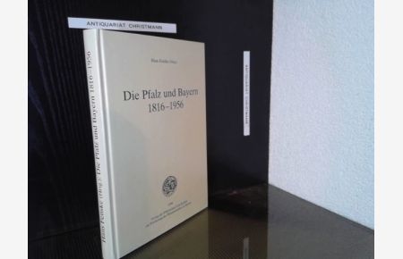 Die Pfalz und Bayern 1816 - 1956.   - Pfälzische Gesellschaft zur Förderung der Wissenschaften in Speyer. Hrsg. von Hans Fenske / Pfälzische Gesellschaft zur Förderung der Wissenschaften: Veröffentlichung ; Bd. 94