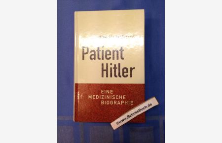 Patient Hitler. Eine medizinische Biographie.