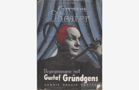 Grosses Theater - Begegnungen mit Gustaf Gründgens  - Mit 28 Abbildungen nach Originalphotos