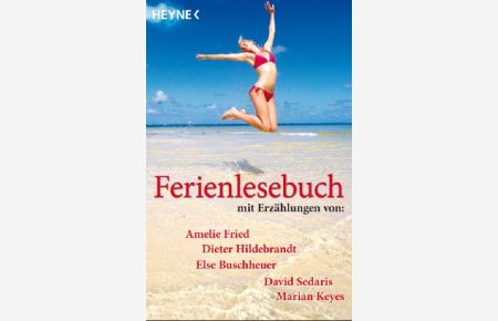 Ferienlesebuch 2006: Mit Erzählungen von Amelie Fried, David Sedaris, Else Buschheuer, Dieter Hildebrandt, Marian Keyes