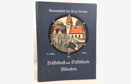 Volkskunst und Volkskunde München, 6. Jahrgang 1908.   - Monatsschrift des Bayr.Vereins für Volkskunst und Volkskunde in München.