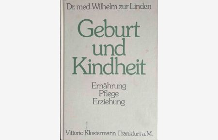 Geburt und Kindheit : Pflege - Ernährung - Erziehung.   - Wilhelm zur Linden