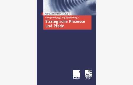 Strategische Prozesse und Pfade.   - (= Managementforschung ; 13).