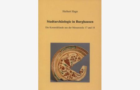 Stadtarchäologie in Burghausen. Die Keramikfunde aus der Messerzeile 17 und 18.