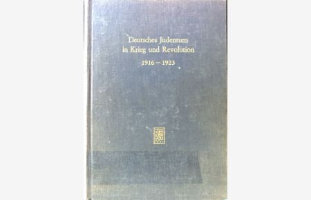 Deutsches Judentum in Krieg und Revolution 1916 bis 1923 : Ein Sammelband.   - Schriftenreihe wissenschaftlicher Abhandlungen des Leo-Baeck-Instituts ; 25.