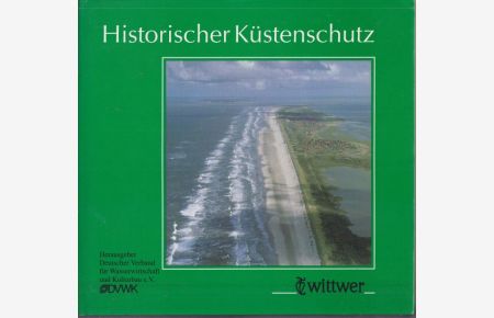 Historischer Küstenschutz.   - Deichbau, Inselschutz und Binnenentwässerung an Nord- und Ostsee. Bearbeitet von Johann Kramer und Hans Rohde.